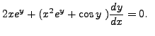 $\displaystyle 2 x e^{y} + (x^2 e^{y} + \cos y \; )
\frac{dy}{dx} = 0.\;\;$