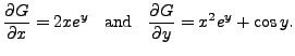 $\displaystyle \frac{\partial G}{\partial x} = 2 x e^{y} \;\;{\mbox{ and }}\;\;
\frac{\partial G}{\partial y} = x^2 e^{y} + \cos y.$