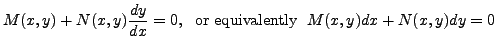 $\displaystyle M(x, y) + N(x, y) \frac{dy}{dx} = 0,
\; {\mbox{ or equivalently }} \; M(x, y) dx + N(x, y) dy = 0 $