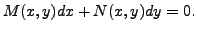 $ M(x,y) dx + N(x,y) dy = 0.$