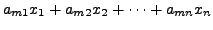 $\displaystyle a_{m1} x_1 + a_{m2}x_2 + \cdots + a_{mn}x_n$