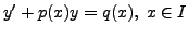 $\displaystyle y^\prime + p(x) y = q(x), \; x \in I$