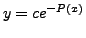 $ y = c e^{-P(x)}$