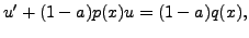 $\displaystyle u^\prime + (1-a) p(x) u = (1-a) q(x),$