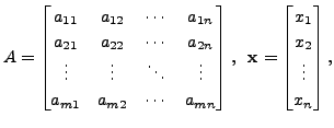 $ A = \begin{bmatrix}a_{11} & a_{12} & \cdots &
a_{1n} \\ a_{21} & a_{22} & \cdo...
...},
\; \; {\mathbf x}=\begin{bmatrix}x_1 \\ x_2 \\ \vdots \\ x_n \end{bmatrix}, $