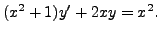 $ (x^2 + 1) y^\prime + 2 x y = x^2.$