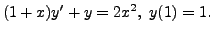 $ (1+x) y^\prime + y = 2 x^2, \; y(1) = 1.$