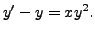 $ y^\prime - y = x y^2.$