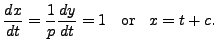 $\displaystyle \frac{dx}{dt} = \frac{1}{p} \frac{dy}{dt} = 1\;\; {\mbox{ or }} \;\;
x = t + c.$