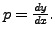 $ p
= \frac{dy}{dx}.$