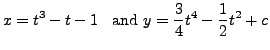 $\displaystyle x = t^3 - t - 1 \;\; {\mbox{ and }} y
= \frac{3}{4} t^4 - \frac{1}{2} t^2 + c$