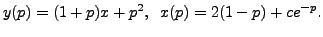 $\displaystyle y(p) = (1 + p) x + p^2, \;\;
x(p) = 2(1-p) + c e^{-p}.$