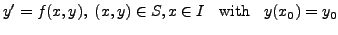 $\displaystyle y^\prime = f(x,y), \; (x, y ) \in
S, x \in I \;\; {\mbox { with }} \;\; y(x_0) = y_0$