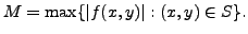 $\displaystyle M = \max\{\vert f(x,y)\vert: (x,y) \in S \}.$