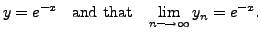 $\displaystyle y = e^{-x} \;\;
{\mbox{ and that }} \;\; \lim_{n {\longrightarrow}\infty} y_n = e^{-x}.$