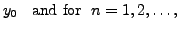 $\displaystyle y_0 \;\; {\mbox{ and for }}\; n=1, 2, \ldots,$