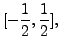 $ [-\displaystyle\frac{1}{2}, \displaystyle\frac{1}{2} ],$