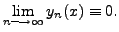 $ \lim\limits_{n \longrightarrow \infty} y_n(x) \equiv 0.$