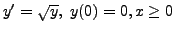 $\displaystyle y^\prime = \sqrt{y}, \;
y(0) = 0, x \geq 0$