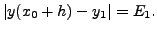 $\displaystyle \vert y(x_0+h) - y_1 \vert = E_1. $