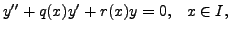 $\displaystyle y^{\prime\prime} + q(x) y^\prime + r(x) y = 0, \;\;\; x \in I,$