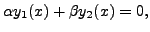 $\displaystyle \alpha y_1(x) + \beta y_2(x) = 0,$