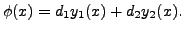 $\displaystyle \phi(x) = d_1 y_1(x) + d_2 y_2(x).$