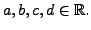 $ a, b, c, d \in {\mathbb{R}}.$