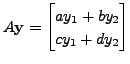 $ A {\mathbf y}= \begin{bmatrix}a y_1 + b y_2 \\
c y_1 + d y_2 \end{bmatrix}$