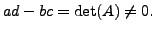 $ ad - bc = \det (A) \neq 0.$