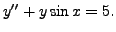 $ y^{\prime\prime} + y \sin x = 5.$