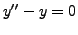 $\displaystyle y^{\prime\prime} - y = 0$