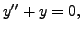 $ y^{\prime\prime} + y = 0,$