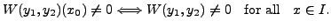 $\displaystyle W(y_1, y_2)(x_0) \neq 0
\Longleftrightarrow W(y_1, y_2) \neq 0 \;\; {\mbox{ for all }}
\;\; x \in I.$