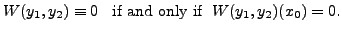 $\displaystyle W(y_1, y_2) \equiv 0 \;\;
{\mbox{ if and only if }} \; W(y_1, y_2)(x_0) = 0.$