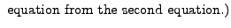 $\displaystyle {\mbox{ equation from the second equation.)}}$