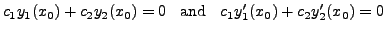 $\displaystyle c_1 y_1(x_0) + c_2 y_2(x_0) = 0 \;\; {\mbox{ and }} \;\; c_1 y_1^\prime(x_0) + c_2 y_2^\prime(x_0) = 0$