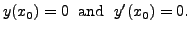 $\displaystyle y(x_0) = 0 \; {\mbox{ and }} \; y^\prime(x_0) = 0.$