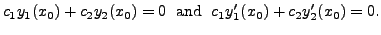 $\displaystyle c_1 y_1(x_0) + c_2 y_2(x_0) = 0 \; {\mbox{ and }} \; c_1 y_1^\prime(x_0) + c_2 y_2^\prime(x_0) = 0.$