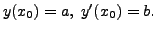 $ y(x_0) = a, \; y^\prime(x_0) = b.$