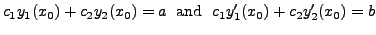 $\displaystyle c_1 y_1(x_0) + c_2 y_2(x_0) = a \; {\mbox{ and }} \; c_1 y_1^\prime(x_0) + c_2 y_2^\prime(x_0) = b$