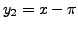 $ y_2 = x - \pi$