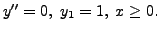 $ y^{\prime\prime} = 0, \; y_1 = 1, \; x \geq 0.$