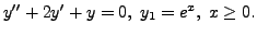 $ y^{\prime\prime} + 2 y^\prime + y = 0, \; y_1 = e^x,
\; x \geq 0.$