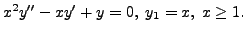 $ x^2 y^{\prime\prime} - x y^\prime +
y = 0, \; y_1 = x, \; x \geq 1.$