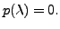 $\displaystyle p({\lambda}) = 0.$