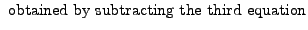 $\displaystyle {\mbox{ obtained by subtracting the third equation}}$