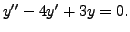 $ y^{\prime\prime} - 4 y^\prime + 3 y = 0.$