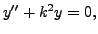 $ y^{\prime\prime} + k^2 y = 0,$