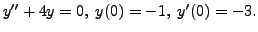 $ y^{\prime\prime} + 4 y = 0, \; y(0) = -1, \; y^\prime(0) = -3.$